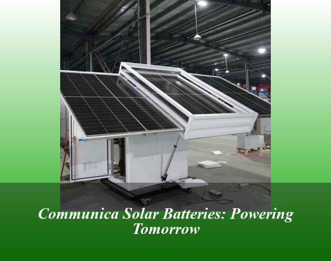 Communica Solar Batteries: Powering Tomorrow